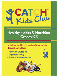CATCH Kids Club Grades K - 5 Healthy Habits & Nutrition Manual 2120020